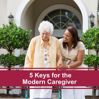 5 Keys for the Modern Caregiver